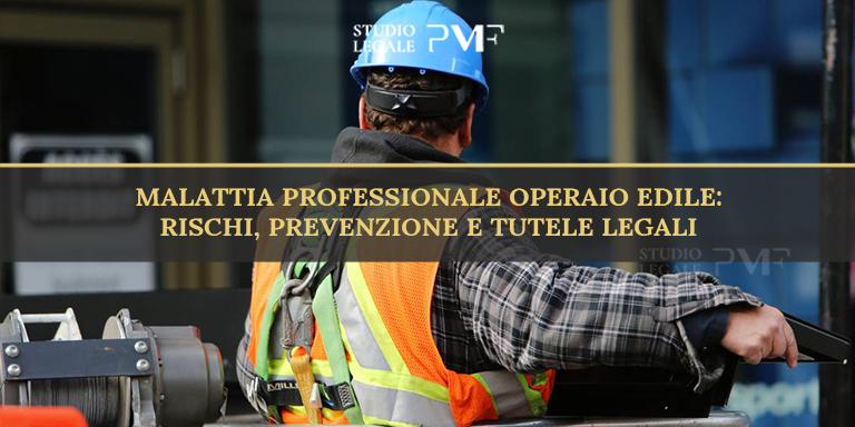 Malattia Professionale Operaio Edile: Rischi, Prevenzione e Tutele Legali